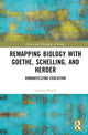 Book cover of: Remapping Biology with Goethe, Schelling, and Herder