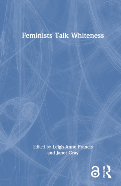 Book cover of: Feminists Talk Whiteness