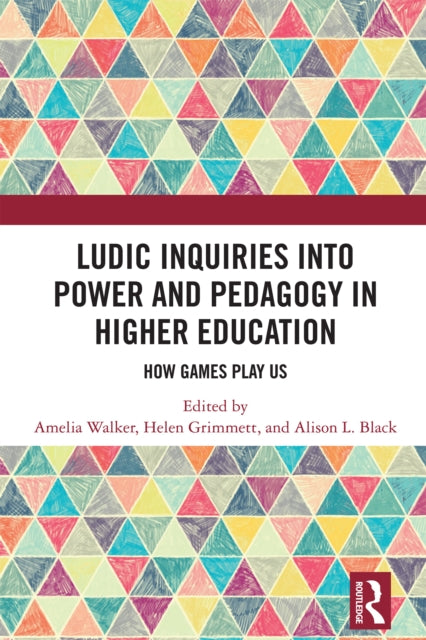 Book cover of: Ludic Inquiries Into Power and Pedagogy in Higher Education. By: Amelia Walker