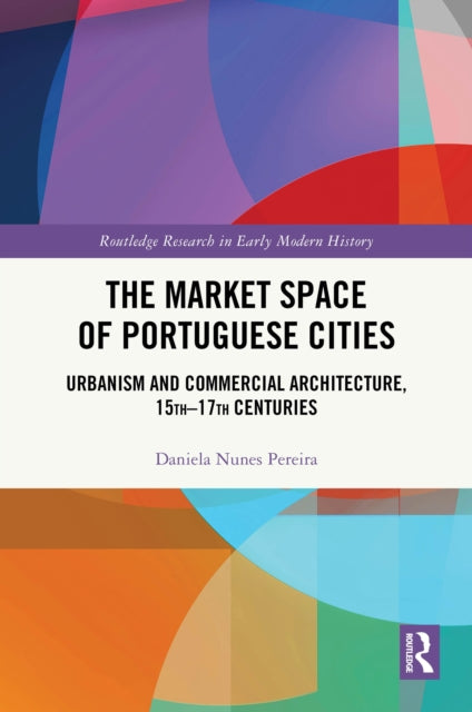 Book cover of: Market Space of Portuguese Cities. By: Daniela Nunes Pereira