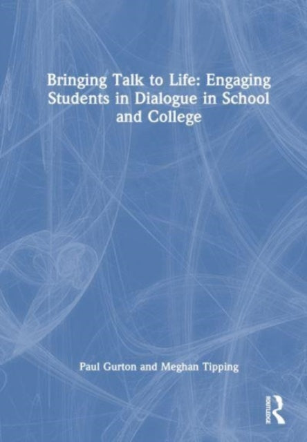 Book cover of: Bringing Talk to Life: Thinking Through Dialogue in The Classroom. By: Paul Gurton