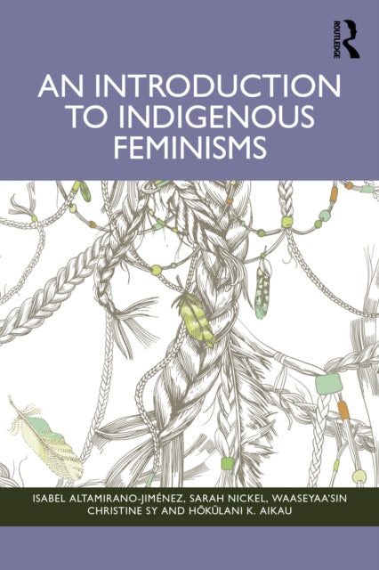 Book cover of: Introduction to Indigenous Feminisms. By: Isabel Altamirano-Jiménez
