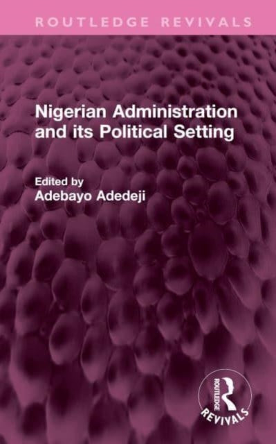 Book cover of: Nigerian Administration and its Political Setting. By: Adebayo Adedeji