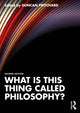 Book cover of: What is this thing called Philosophy?