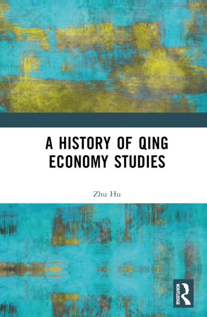 Book cover of: History of Qing Economy Studies. By: Zhu Hu