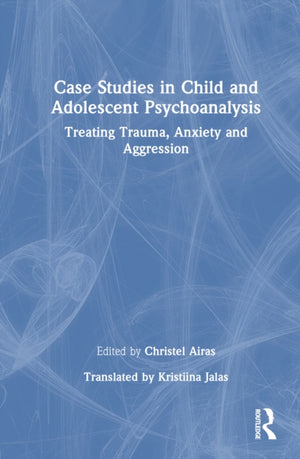 Case Studies in Child and Adolescent Psychoanalysis