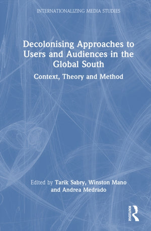 Decolonising Approaches to Users and Audiences in the Global South