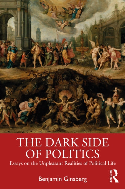 Book cover of: Dark Side of Politics. By: Benjamin Ginsberg