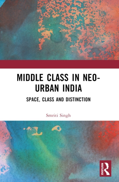Book cover of: Middle Class in Neo-Urban India. By: Smriti Singh