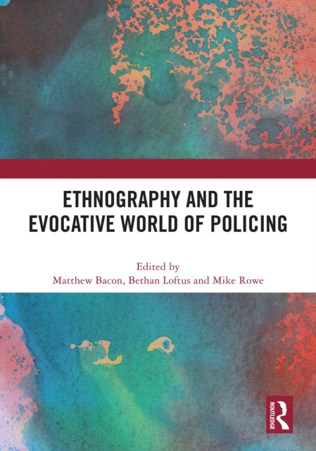 Book cover of: Ethnography and the Evocative World of Policing. By: Matthew Bacon