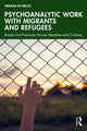 Book cover of: Psychoanalytic Work with Migrants and Refugees
