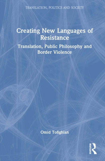 Book cover of: Creating New Languages of Resistance. By: Omid Tofighian