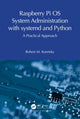 Book cover of: Raspberry Pi OS System Administration with systemd and Python. By: Robert M. Koretsky