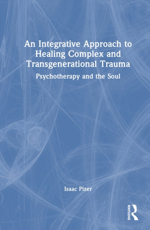 An Integrative Approach to Healing Complex and Transgenerational Trauma