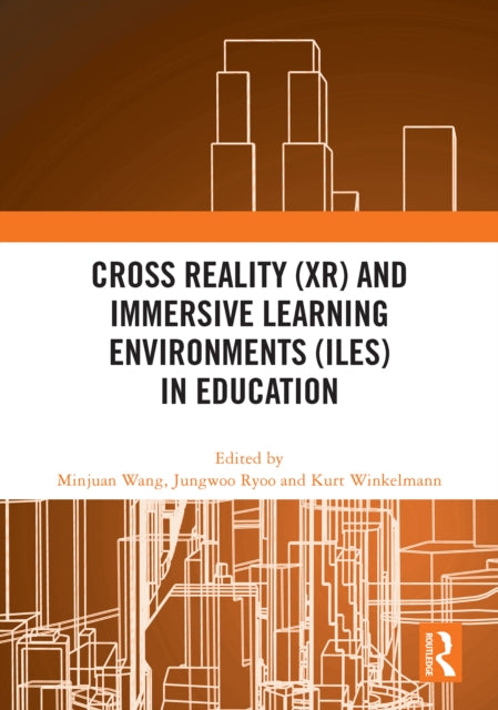 Book cover of: Cross Reality (XR) and Immersive Learning Environments (ILEs) in Education. By: Minjuan Wang