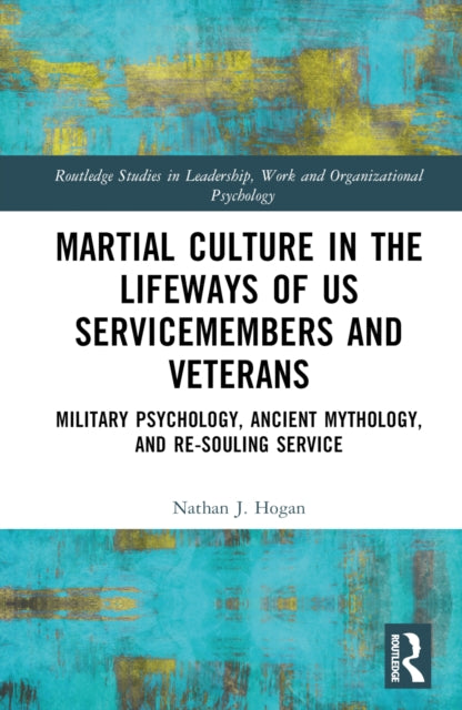 Book cover of: Martial Culture in the Lifeways of US Servicemembers and Veterans. By: Nathan J. Hogan