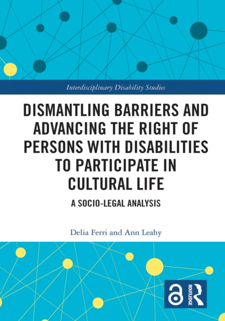 Book cover of: Dismantling Barriers and Advancing the Right of Persons with Disabilities to Participate in Cultural Life. By: Delia Ferri