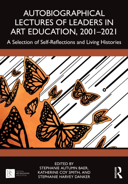Book cover of: Autobiographical Lectures of Leaders in Art Education, 2001–2021. By: Stephanie A. Baer