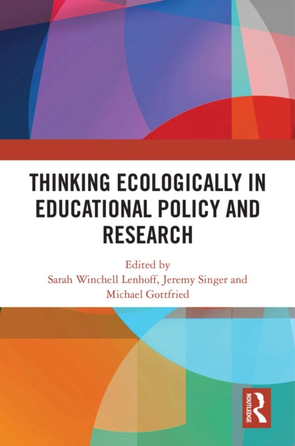 Book cover of: Thinking Ecologically in Educational Policy and Research. By: Sarah Winchell Lenhoff