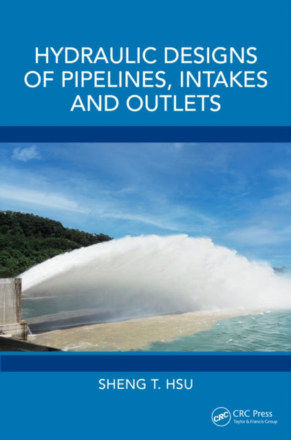 Book cover of: Hydraulic Designs of Pipelines, Intakes and Outlets. By: Sheng T. Hsu
