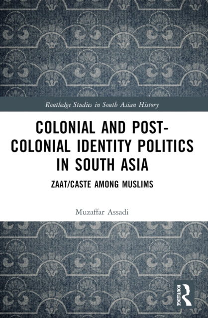 Book cover of: Colonial and Post-Colonial Identity Politics in South Asia. By: Muzaffar H. Assadi