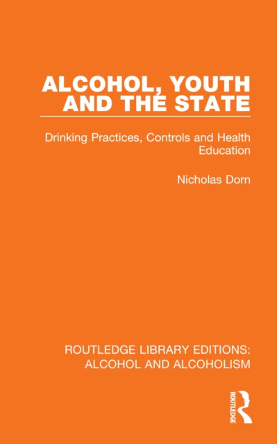 Book cover of: Alcohol, Youth and the State. By: Nicholas Dorn