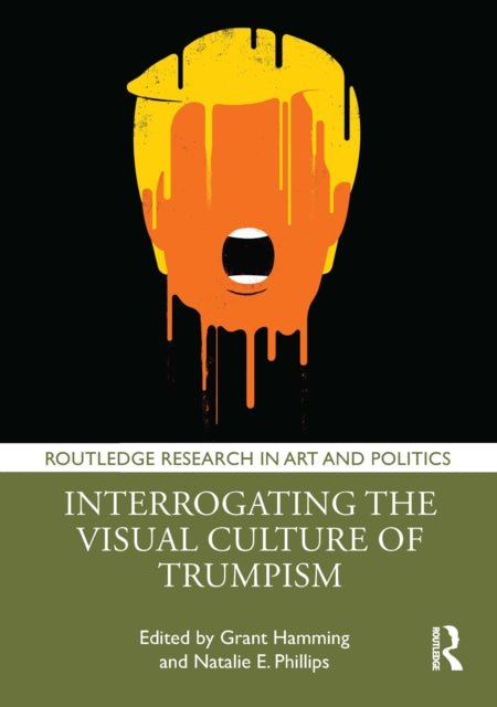 Book cover of: Interrogating the Visual Culture of Trumpism. By: Grant Hamming