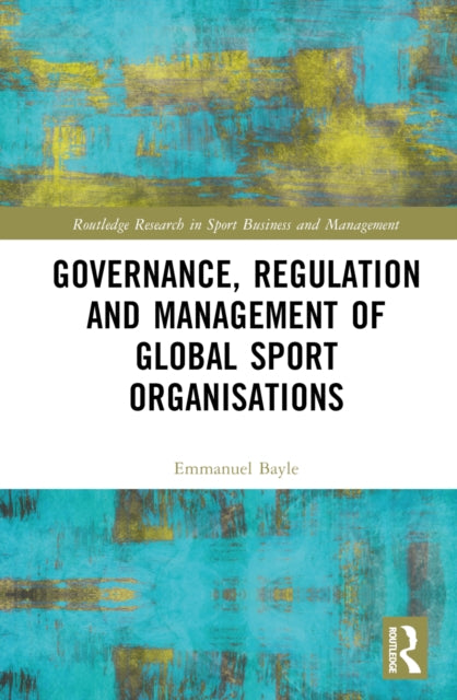 Book cover of: Governance, Regulation and Management of Global Sport Organisations
