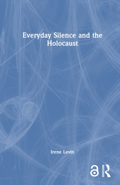 Book cover of: Everyday Silence and the Holocaust. By: Irene Levin