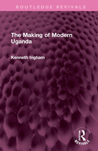 Book cover of: Making of Modern Uganda. By: Kenneth Ingham