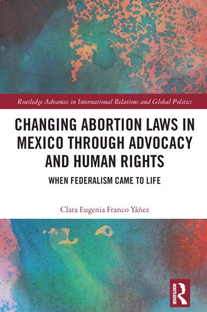 Book cover of: Changing Abortion Laws in Mexico Through Advocacy and Human Rights