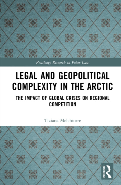 Book cover of: Legal and Geopolitical Complexity in the Arctic