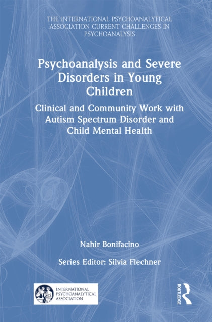 Book cover of: Psychoanalysis and Severe Disorders in Young Children. By: Nahir Bonifacino