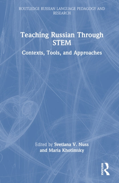 Book cover of: Teaching Russian Through STEM. By: Svetlana V. Nuss