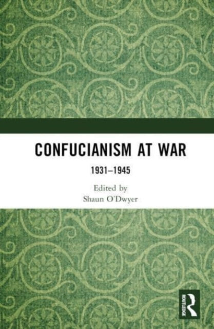 Book cover of: Confucianism at War. By: Shaun O'Dwyer