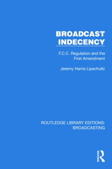 Book cover of: Broadcast Indecency. By: Jeremy Harris Lipschultz
