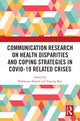 Book cover of: Communication Research on Health Disparities and Coping Strategies in COVID-19 Related Crises