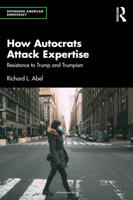 Book cover of: How Autocrats Attack Expertise. By: Richard L. Abel