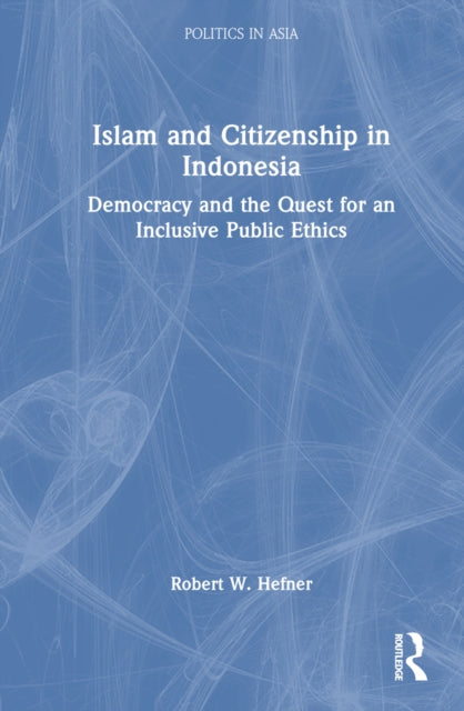 Book cover of: Islam and Citizenship in Indonesia. By: Robert W. Hefner
