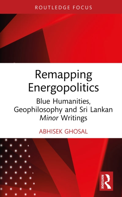 Book cover of: Remapping Energopolitics. By: Abhisek Ghosal