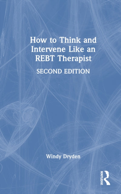 Book cover of: How to Think and Intervene Like an REBT Therapist. By: Windy Dryden
