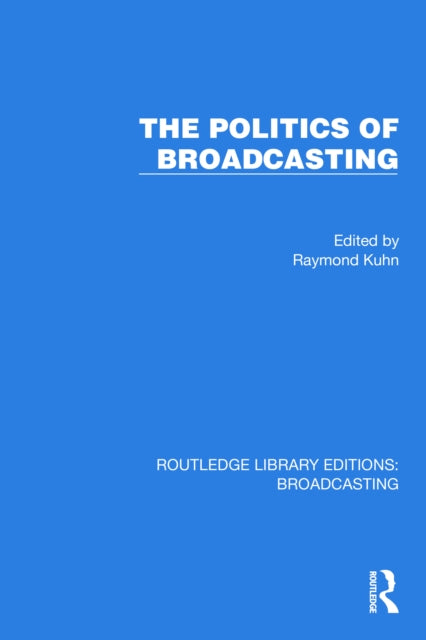Book cover of: Politics of Broadcasting. By: Raymond Kuhn