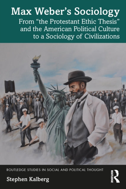 Book cover of: Max Weber’s Sociology. By: Stephen Kalberg