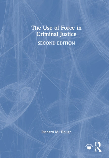 Book cover of: Use of Force in Criminal Justice. By: Richard M. Hough