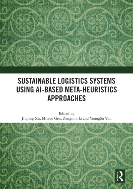 Book cover of: Sustainable Logistics Systems Using AI-based Meta-Heuristics Approaches