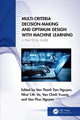 Book cover of: Multi-Criteria Decision-Making and Optimum Design with Machine Learning. By: Tien V. T. Nguyen