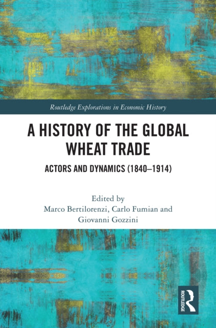 Book cover of: History of the Global Wheat Trade. By: Marco Bertilorenzi