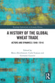 Book cover of: History of the Global Wheat Trade. By: Marco Bertilorenzi