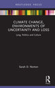 Book cover of: Climate Change, Environments of Uncertainty and Loss