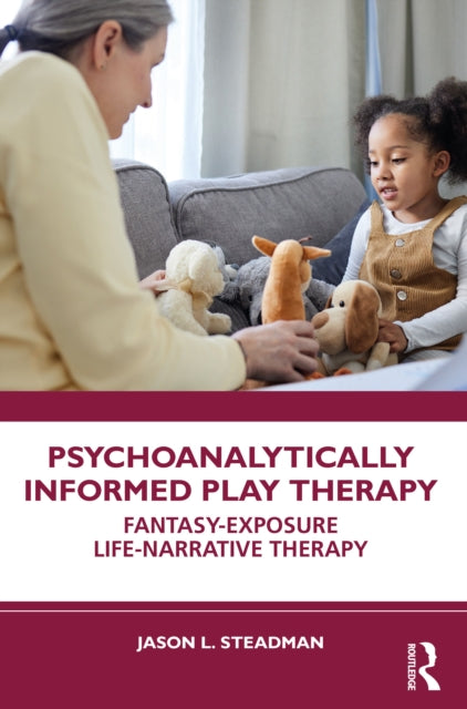 Book cover of: Psychoanalytically Informed Play Therapy. By: Jason L. Steadman